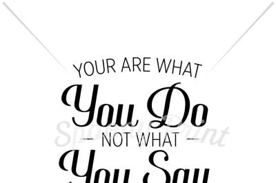 You are what you do not what you say