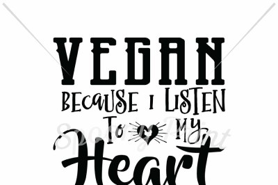 Vegan because I listen to my heart not my stomach