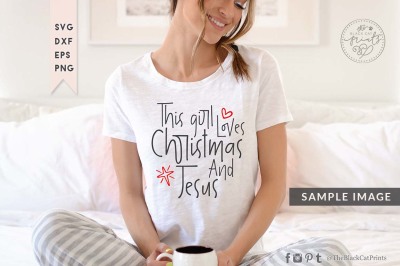 This girl loves Christmas and Jesus SVG DXF EPS PNG