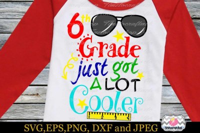 SVG, Dxf, Eps & Png 6th Grade just got A Lot Cooler