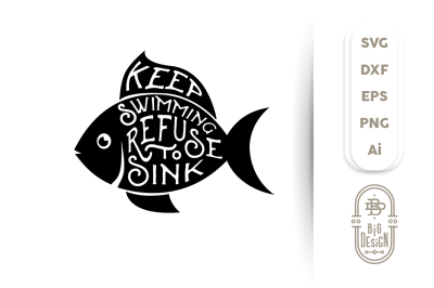 SVG Cut File: KEEP SWIMMING REFUSE to SINK, Fish