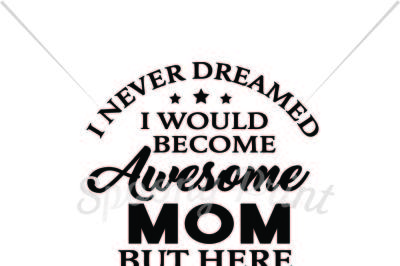 I would become awesome mom