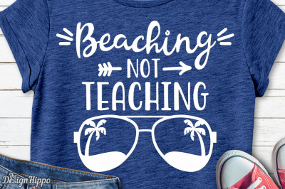 Beaching Not Teaching svg, Teacher svg, Summer svg, Beach svg, Cricut