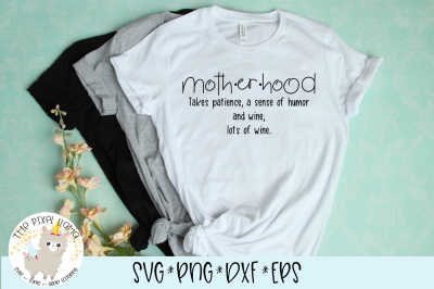 Motherhood Takes Patience A Sense of Humor and Wine, Lots of Wine SVG 