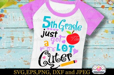 SVG, Dxf, Eps & Png 5th grade just got A Lot Cuter