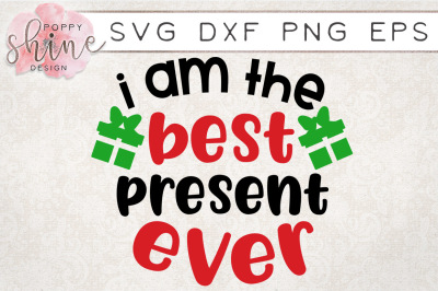 I Am The Best Present Ever SVG PNG EPS DXF Cutting Files