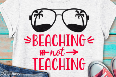 Teacher svg, Beaching not teaching svg, Summer svg, PNG, DXF, Cut File