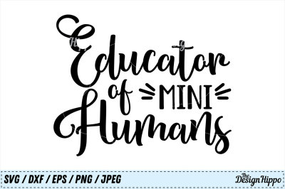Educator of mini Humans, Teacher, Back to School SVG PNG DXF, Cut File