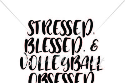 stressed, blessed, & volleyball obsessed