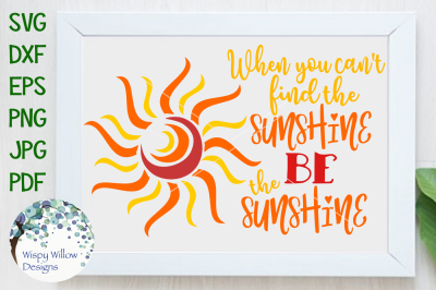 When You Can't Find The Sunshine Be The Sunshine, Positive, SVG, DXF