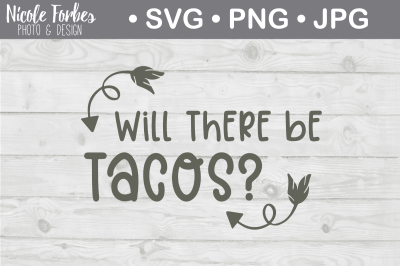 Will There Be Tacos SVG Cut File