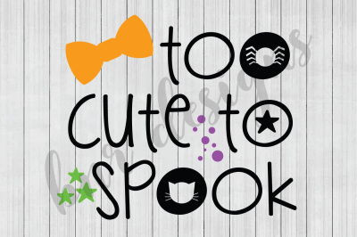 Halloween SVG, Too Cute to Spook SVG, SVG Files, DXF File