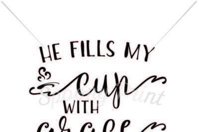 He fills my cup with grace