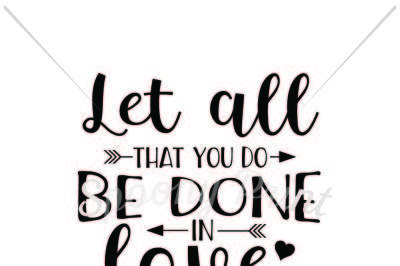 Let all that you do be done in love