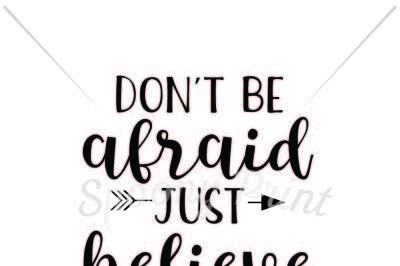 Don't be afraid just believe