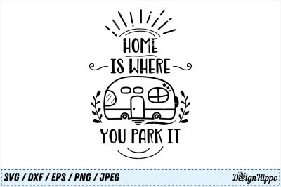 Home is where you park it, SVG, Camp PNG, Camping DXF, Home Cut Files