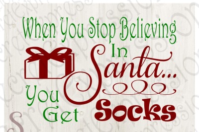 When You Stop Believing In Santa You Get Socks