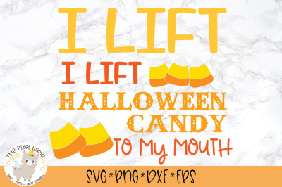 I  Lift I Lift Halloween Candy To My Mouth SVG Cut File