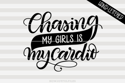 Chasing my girls is my cardio - Mom hustle - hand drawn lettered file