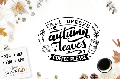 Fall breeze autumn leaves coffee please SVG