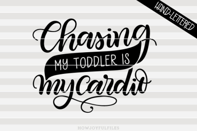 Chasing my toddler is my cardio - Mom hustle - hand drawn lettered file
