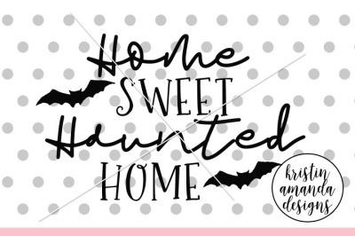 Home Sweet Haunted Home SVG DXF EPS PNG Cut File • Cricut • Silhouette