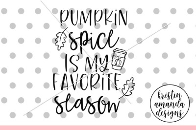 Pumpkin Spice is My Favorite Season Fall SVG DXF EPS PNG Cut File • Cr