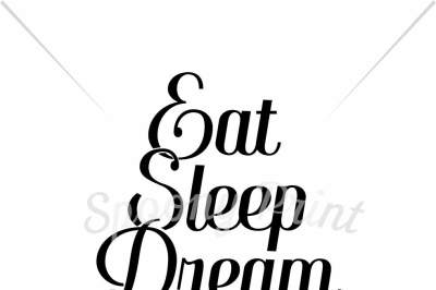 Eat Sleep Dream Repeat