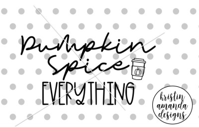Pumpkin Spice Everything Fall Autumn Halloween SVG DXF EPS PNG Cut Fil