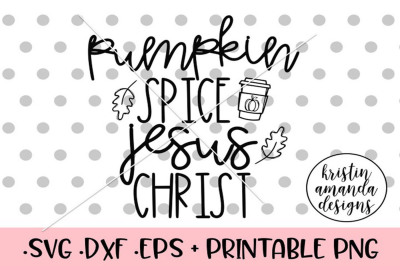 Pumpkin Spice and Jesus Christ Fall SVG DXF EPS PNG Cut File • Cricut 
