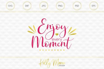 Download Download Enjoy Every Moment SVG File | Silhouette | Cricut | Quote SVG Free - SVG BUNDLE FREE