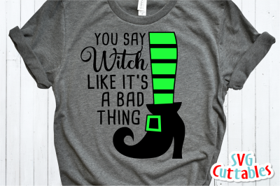 You Say Witch Like It&amp;&23;039;s A Bad Thing | Halloween Cut File