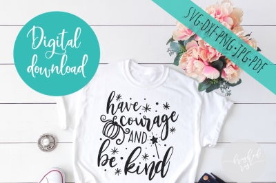 Princess svg, have courage and be kind, svg files sayings