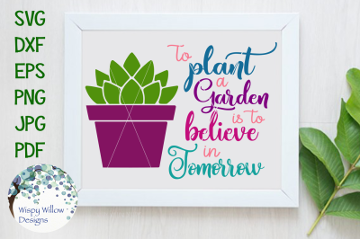 To Plant A Garden Is To Believe In Tomorrow