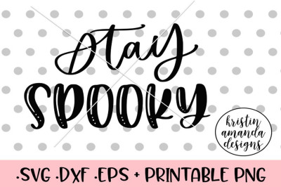 Stay Spooky SVG EPS PNG DXF Cutting File Cricut Silhouette 
