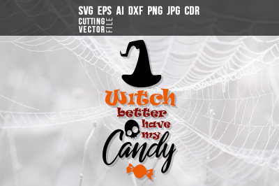Witch better have my candy - svg, eps, ai, cdr, dxf, png, jpg