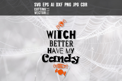 Witch better have my candy - svg, eps, ai, dxf, png, jpg