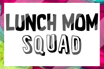 Lunch Mom Squad SVG DXF PNG Design Cut Files for Cricut &amp; Silhouette