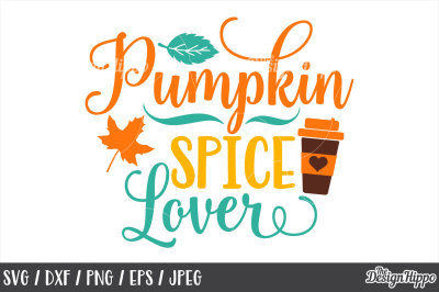 Fall, SVG, Pumpkin Spice Lover, Autumn, Funny, Sayings, Sign, Cut File
