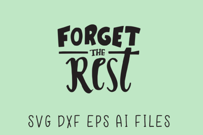 Forget The Rest SVG Quote