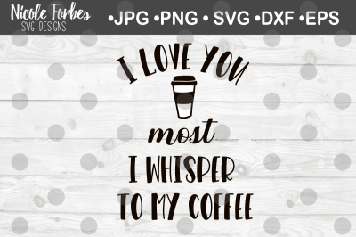 I love you most Coffee SVG Cut file
