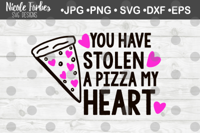 You Have Stolen A Pizza My Heart SVG Cut File