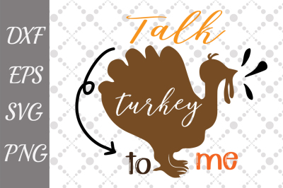 Talk Turkey to Me Svg, TURKEY SVG, Thanksgiving svg