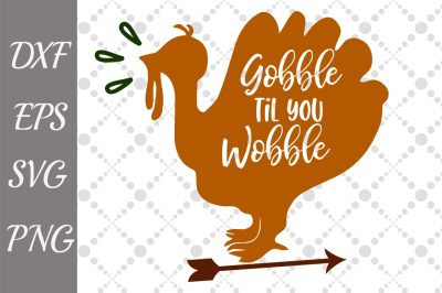 Gobble Till You Wobble Svg, THANKSGIVING SVG, Turkey day svg