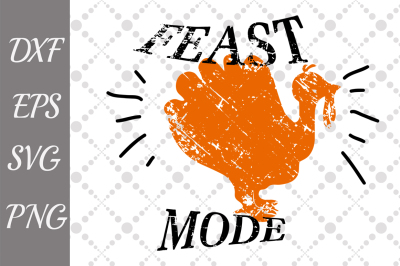 Feast Mode Svg, TURKEY CUT FILE, Thanksgiving Svg,