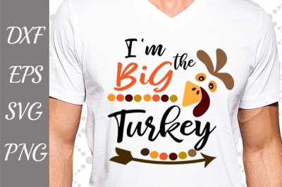 I'm The Big Turkey Svg, TURKEY SVG, Baby Turkey Svg