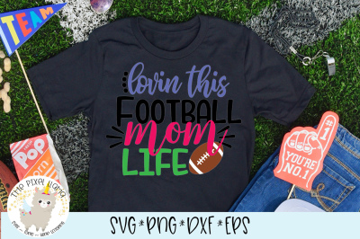 Lovin This Football Mom Life SVG Cut File