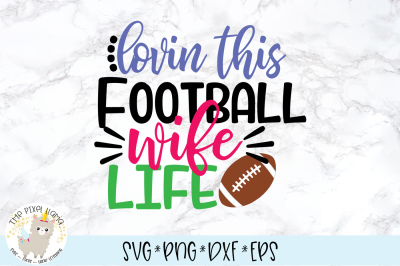Lovin This Football Wife Life SVG Cut File