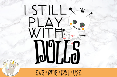 I Still Play With Dolls SVG Cut File