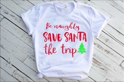 Be Naughty Save Santa The Trip Svg Christmas 1027S